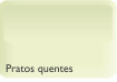 Pratos quentes